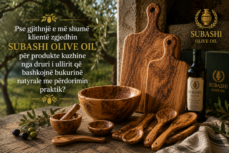 Pse gjithnjë e më shumë klientë zgjedhin Subashi Olive Oil për produkte kuzhine nga druri i ullirit që bashkojnë bukurinë natyrale me përdorimin praktik?